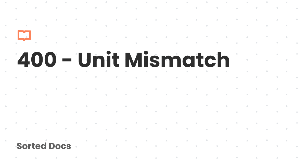 400 - Unit Mismatch | Sorted Docs