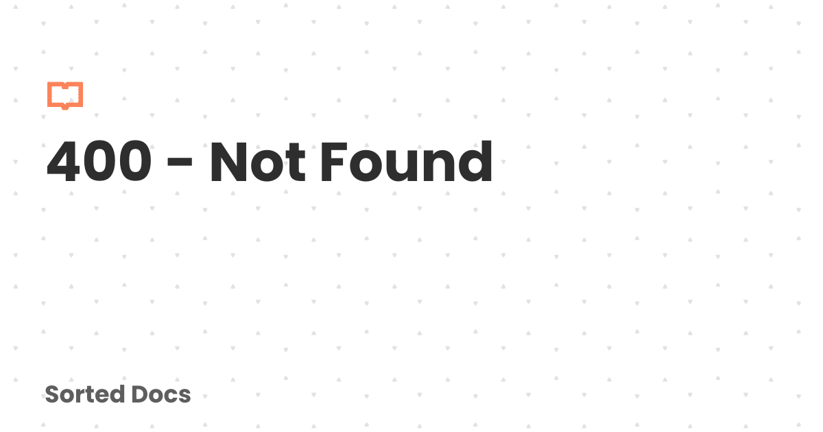 400 - Not Found | Sorted Docs