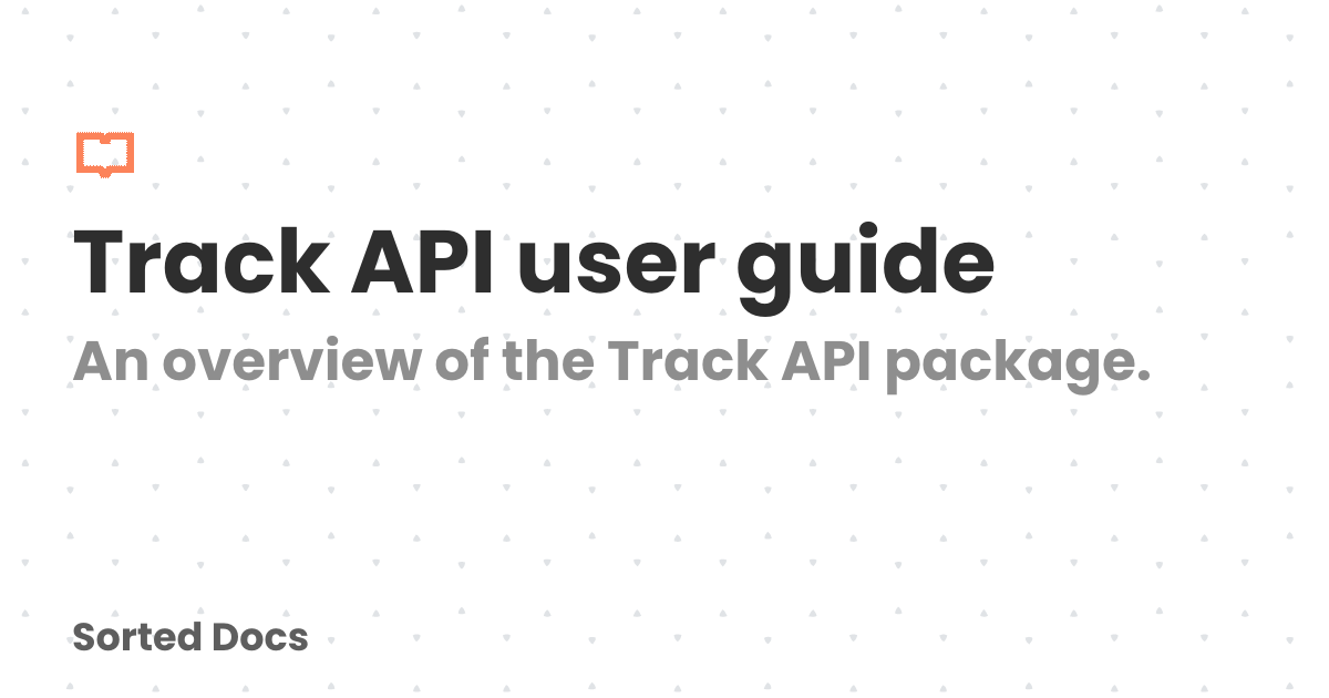 Track API user guide | Sorted Docs