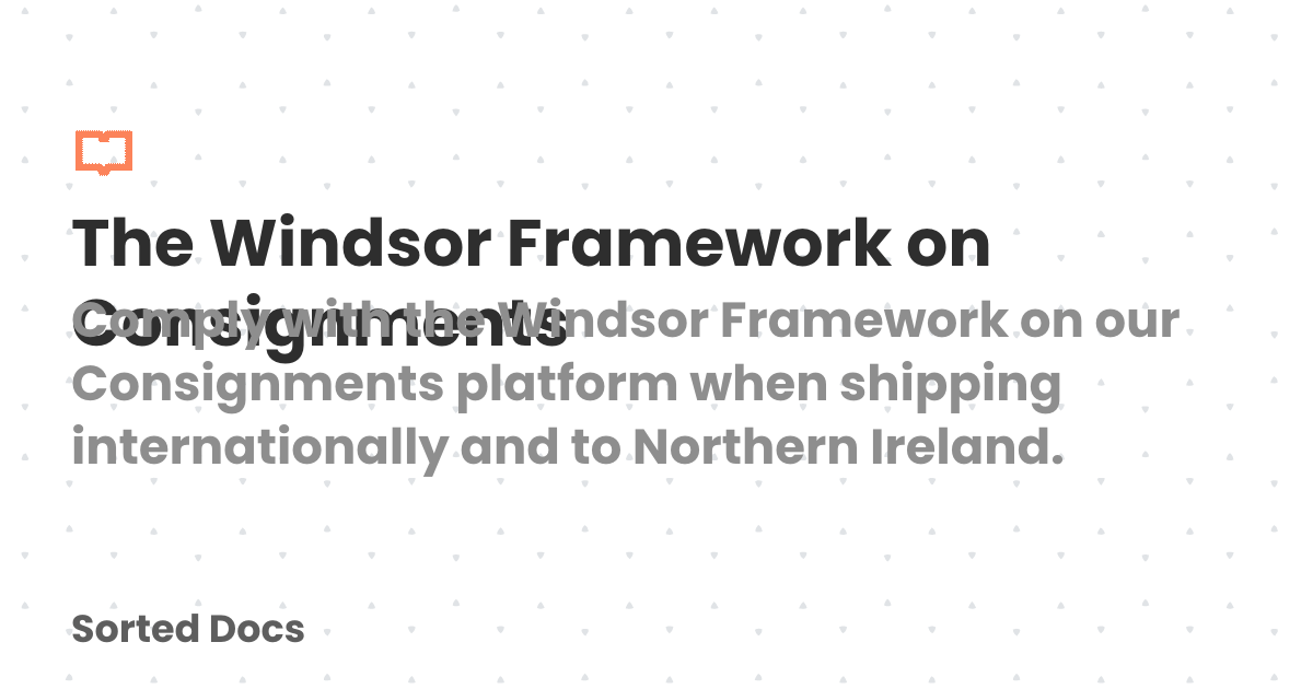 The Windsor Framework on Consignments | Sorted Docs