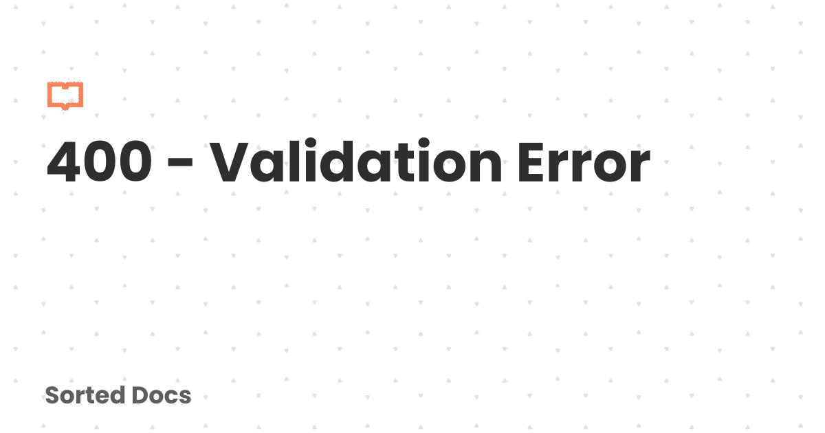 400 - Validation Error | Sorted Docs