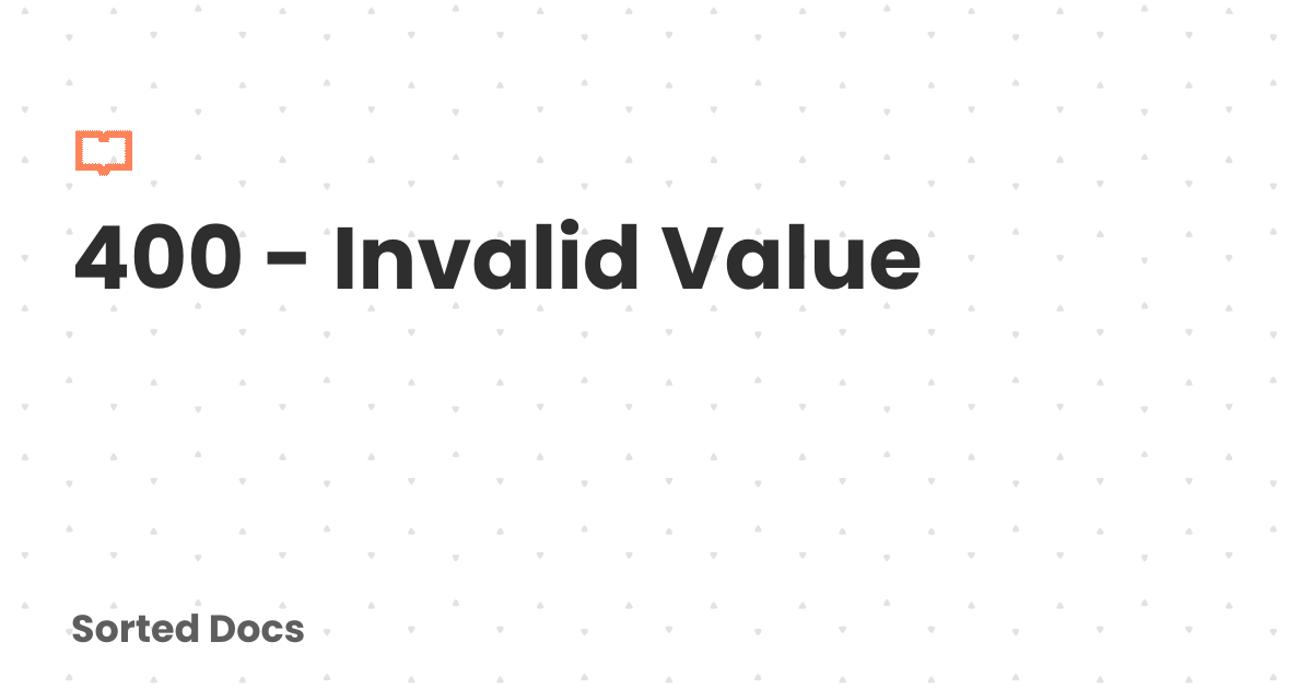 400 - Invalid Value | Sorted Docs
