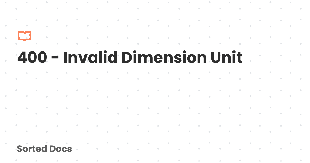 400 - Invalid Dimension Unit | Sorted Docs